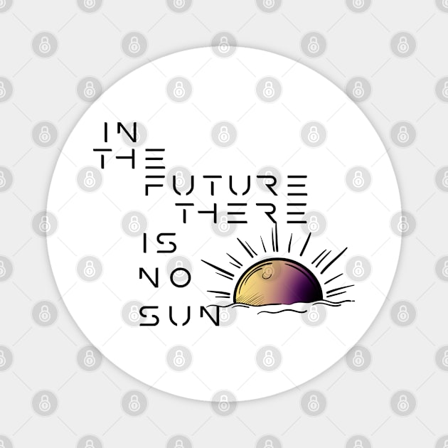 In the future there's no sun! Magnet by CLANCY'S STORE